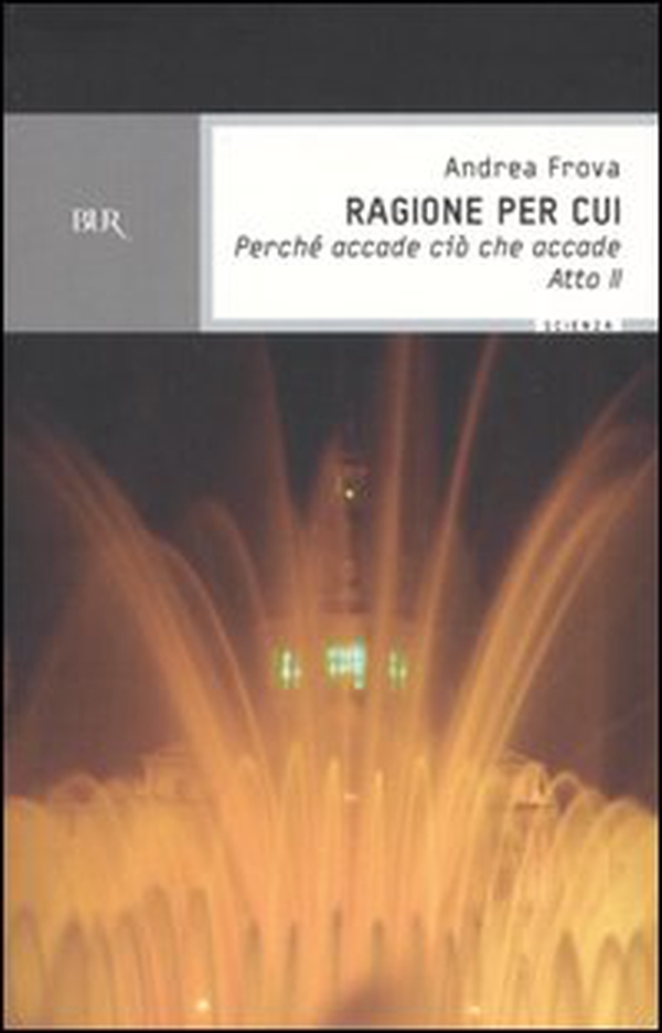Ragione per cui. Perché accade ciò che accade. Atto 2° - Librerie.coop Ragione per cui. Perché accade ciò che accade. Atto 2° - Librerie.coop