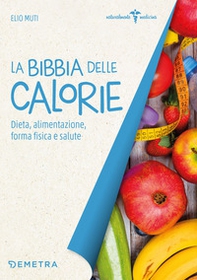La bibbia delle calorie. Dieta, alimentazione, forma fisica e salute - Librerie.coop