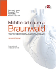 Malattie del cuore di Braunwald. Trattato di medicina cardiovascolare - Librerie.coop