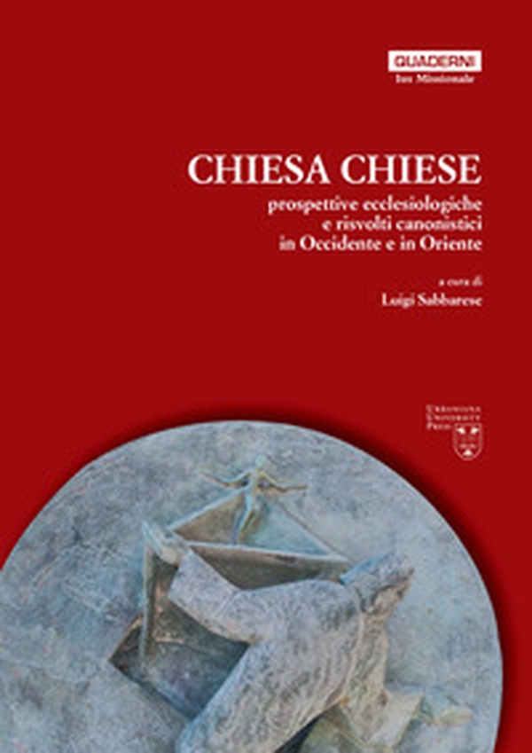 Chiesa, chiese. Prospettive ecclesiologiche e risvolti canonistici in Occidente e in Oriente - Librerie.coop Chiesa, chiese. Prospettive ecclesiologiche e risvolti canonistici in Occidente e in Oriente - Librerie.coop