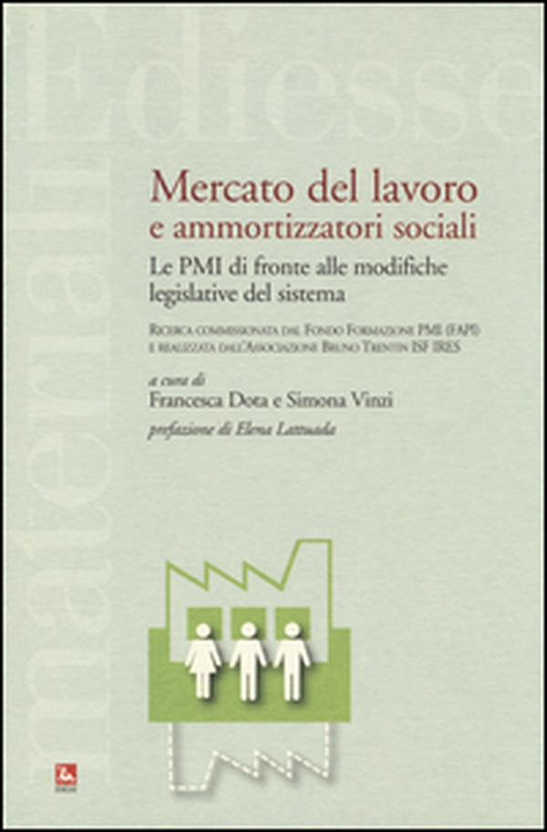 Mercato del lavoro e ammortizzatori sociali. Le PMI di fronte alle modifiche legislative del sistema - Librerie.coop Mercato del lavoro e ammortizzatori sociali. Le PMI di fronte alle modifiche legislative del sistema - Librerie.coop