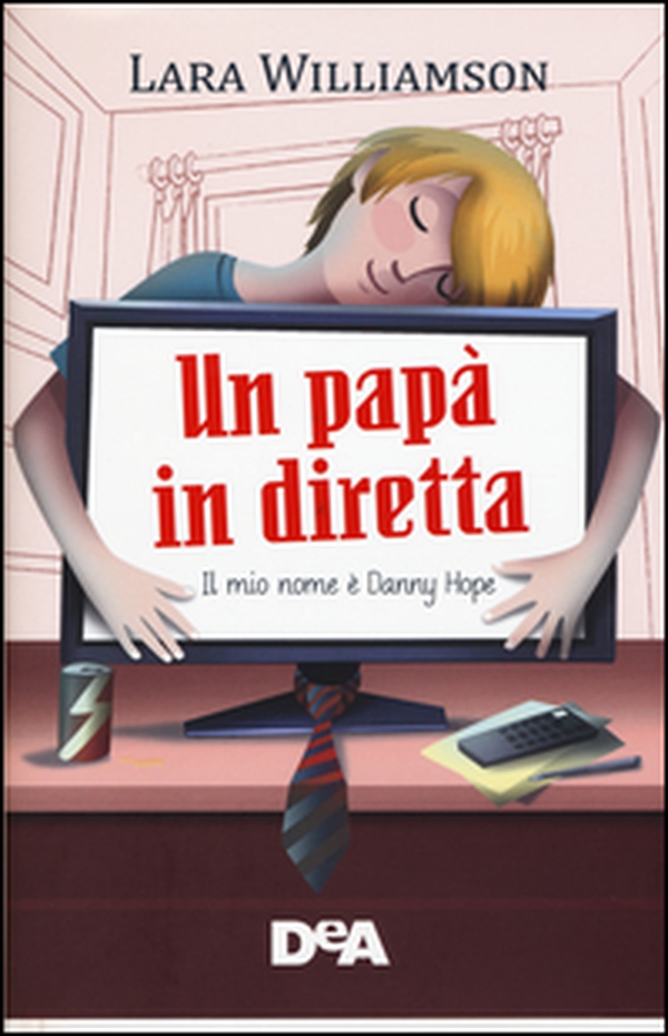 Un papà in diretta. Il mio nome è Danny Hope - Librerie.coop Un papà in diretta. Il mio nome è Danny Hope - Librerie.coop