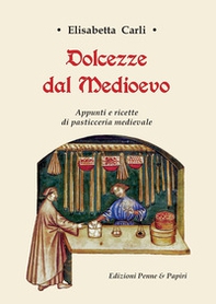 Dolcezze dal Medioevo. Appunti e ricette di pasticceria medievale - Librerie.coop