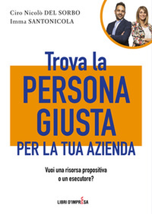 Trova la persona giusta per la tua azienda. Vuoi una risorsa propositiva o un esecutore? - Librerie.coop Trova la persona giusta per la tua azienda. Vuoi una risorsa propositiva o un esecutore? - Librerie.coop