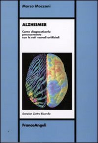 Alzheimer. Come diagnosticarlo precocemente con le reti neurali artificiali - Librerie.coop