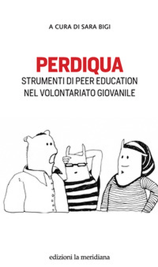 Perdiqua. Strumenti di peer education nel volontariato giovanile - Librerie.coop Perdiqua. Strumenti di peer education nel volontariato giovanile - Librerie.coop