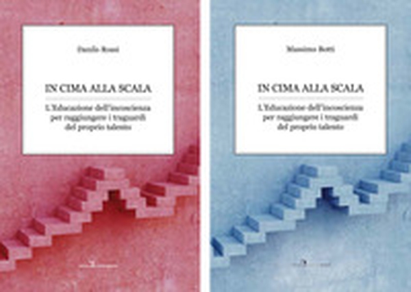 In cima alla scala. L'educazione dell'incoscienza per raggiungere i traguardi del proprio talento - Librerie.coop In cima alla scala. L'educazione dell'incoscienza per raggiungere i traguardi del proprio talento - Librerie.coop