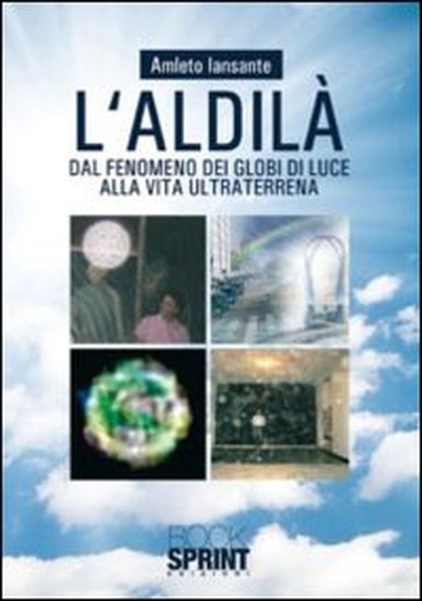 L'aldilà. Dal fenomeno dei globi di luce alla vita ultra terrena - Librerie.coop L'aldilà. Dal fenomeno dei globi di luce alla vita ultra terrena - Librerie.coop