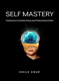 Self mastery through conscious autosuggestion - Librerie.coop