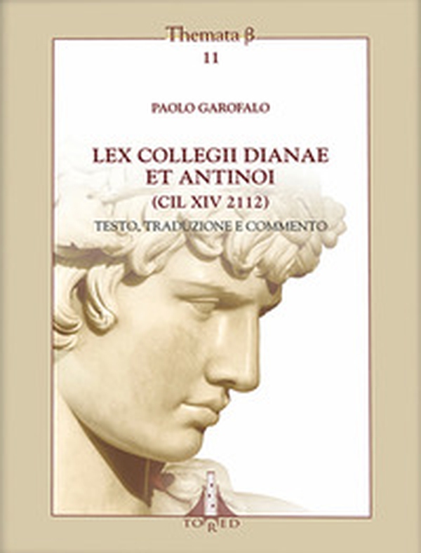 Lex collegii Dianae ed Antinoi (CIL XIV 2112). Testo, traduzione e commento - Librerie.coop Lex collegii Dianae ed Antinoi (CIL XIV 2112). Testo, traduzione e commento - Librerie.coop