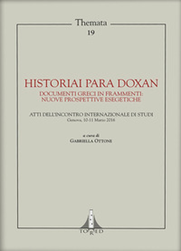 Historiai para doxan. Documenti greci in frammenti: nuove prospettive esegetiche. Atti dell'Incontro Internazionale di Stud, Genova, 10-11 Marzo 2016 - Librerie.coop Historiai para doxan. Documenti greci in frammenti: nuove prospettive esegetiche. Atti dell'Incontro Internazionale di Stud, Genova, 10-11 Marzo 2016 - Librerie.coop
