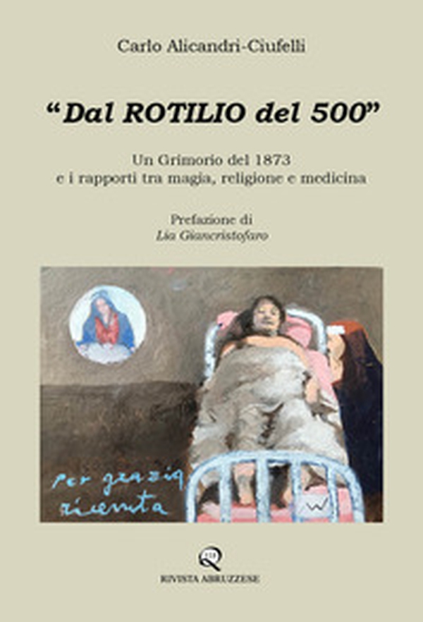 Dal Rotilio del 500. Un Grimorio del 1873 e i rapporti tra magia, religione e medicina - Librerie.coop Dal Rotilio del 500. Un Grimorio del 1873 e i rapporti tra magia, religione e medicina - Librerie.coop