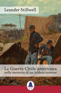 La Guerra Civile americana nelle memorie di un soldato comune - Librerie.coop