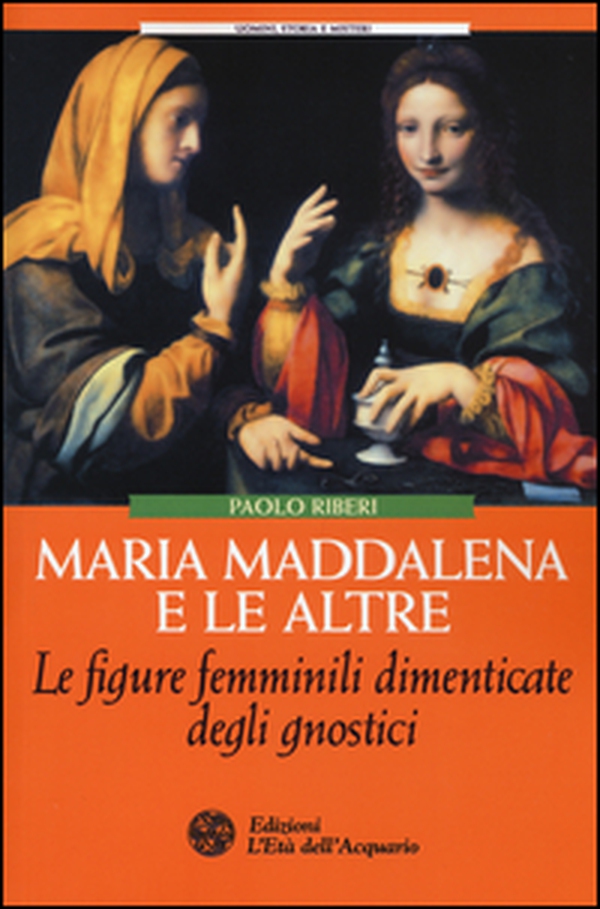 Maria Maddalena e le altre. Le figure femminili dimenticate degli gnostici - Librerie.coop Maria Maddalena e le altre. Le figure femminili dimenticate degli gnostici - Librerie.coop