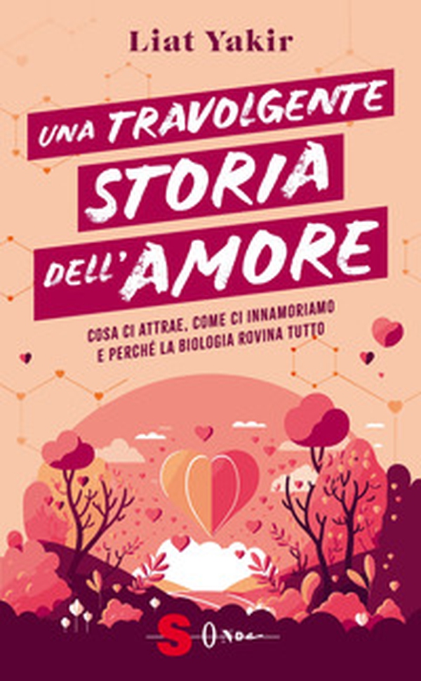 Una travolgente storia dell'amore. Cosa ci attrae, come ci innamoriamo e perché la biologia rovina tutto - Librerie.coop Una travolgente storia dell'amore. Cosa ci attrae, come ci innamoriamo e perché la biologia rovina tutto - Librerie.coop
