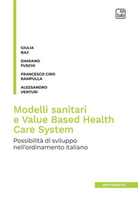 Modelli sanitari e value based health care system. Possibilità di sviluppo nell'ordinamento italiano - Librerie.coop