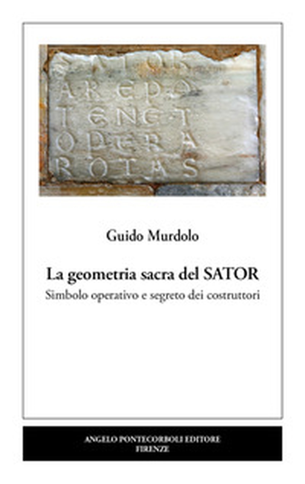 La geometria sacra del Sator. Simbolo operativo e segreto dei costruttori - Librerie.coop La geometria sacra del Sator. Simbolo operativo e segreto dei costruttori - Librerie.coop