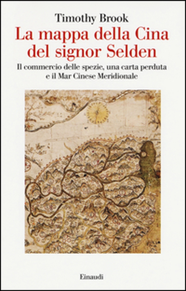 La mappa della Cina del signor Selden. Il commercio delle spezie, una carta perduta e il Mar Cinese Meridionale - Librerie.coop La mappa della Cina del signor Selden. Il commercio delle spezie, una carta perduta e il Mar Cinese Meridionale - Librerie.coop