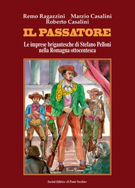 Il passatore. Le imprese brigantesche di Stefano Pelloni nella Romagna ottocentesca - Librerie.coop