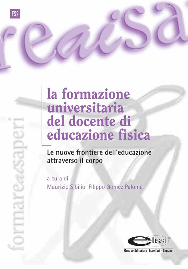 La formazione universitaria del docente di educazione fisica - Librerie.coop La formazione universitaria del docente di educazione fisica - Librerie.coop