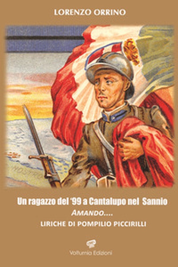 Un ragazzo del '99 a Cantalupo nel Sannio. Amando... liriche di Pompilio Piccirilli - Librerie.coop Un ragazzo del '99 a Cantalupo nel Sannio. Amando... liriche di Pompilio Piccirilli - Librerie.coop