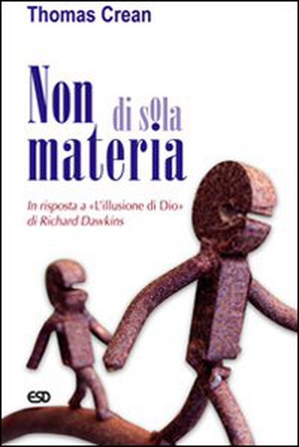 Non di sola materia. In risposta a «L'illusione di Dio» di Richard Dawkins - Librerie.coop Non di sola materia. In risposta a «L'illusione di Dio» di Richard Dawkins - Librerie.coop