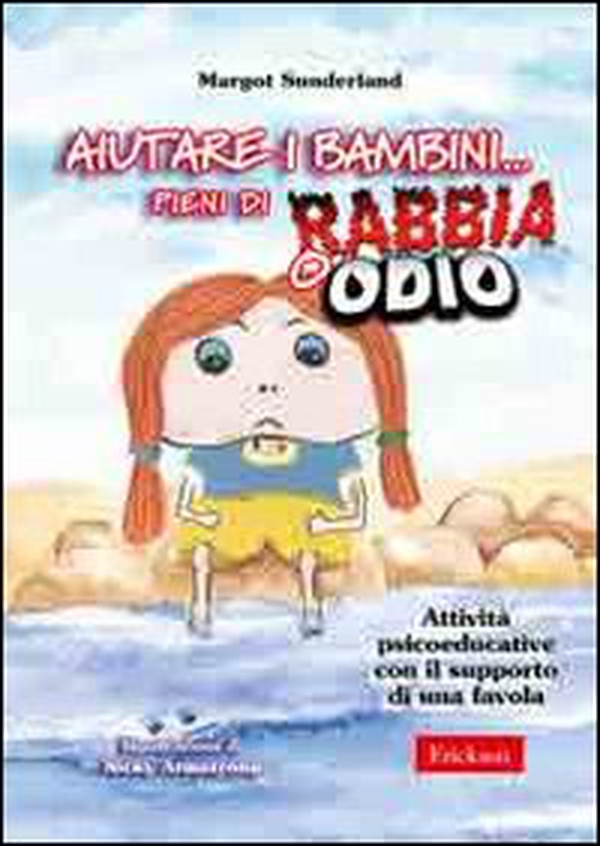 Aiutare i bambini... pieni di rabbia o odio. Attività psicoeducative con il supporto di una favola - Librerie.coop Aiutare i bambini... pieni di rabbia o odio. Attività psicoeducative con il supporto di una favola - Librerie.coop