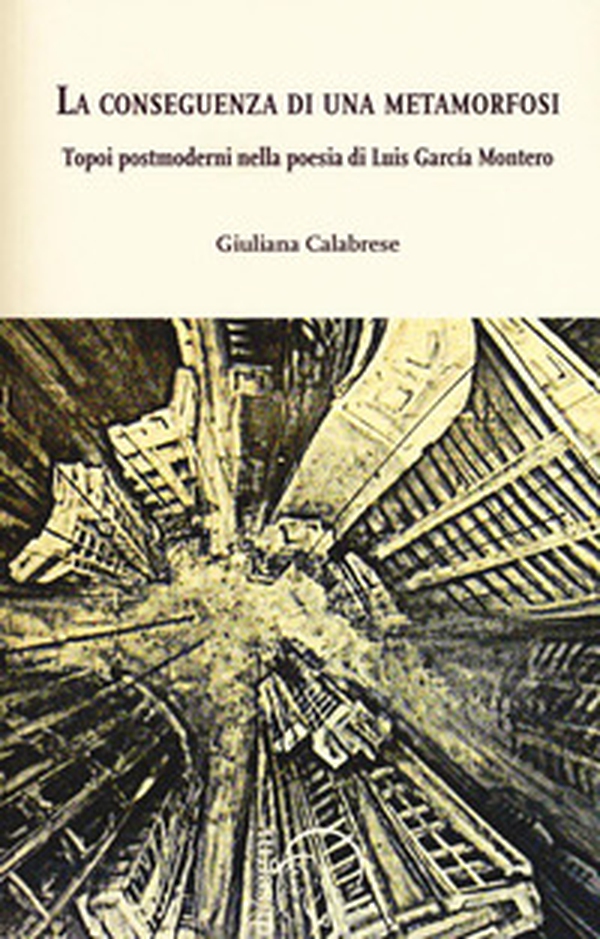 La conseguenza di una metamorfosi. Topoi postmoderni nella poesia di Luis García Montero - Librerie.coop La conseguenza di una metamorfosi. Topoi postmoderni nella poesia di Luis García Montero - Librerie.coop