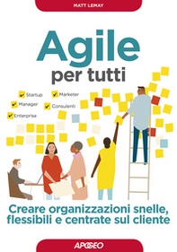 Agile per tutti. Creare organizzazioni snelle, flessibili e centrate sul cliente - Librerie.coop