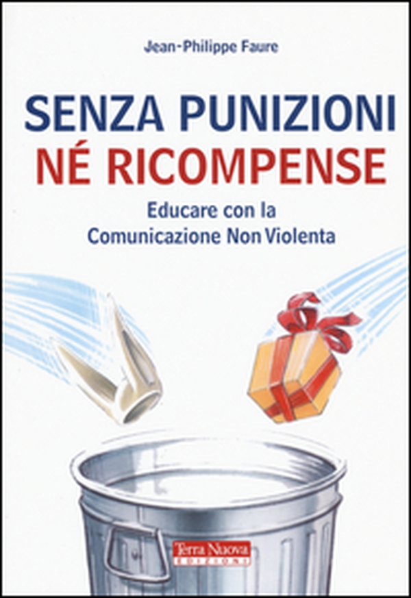 Senza punizioni né ricompense. Educare con la comunicazione non violenta - Librerie.coop Senza punizioni né ricompense. Educare con la comunicazione non violenta - Librerie.coop