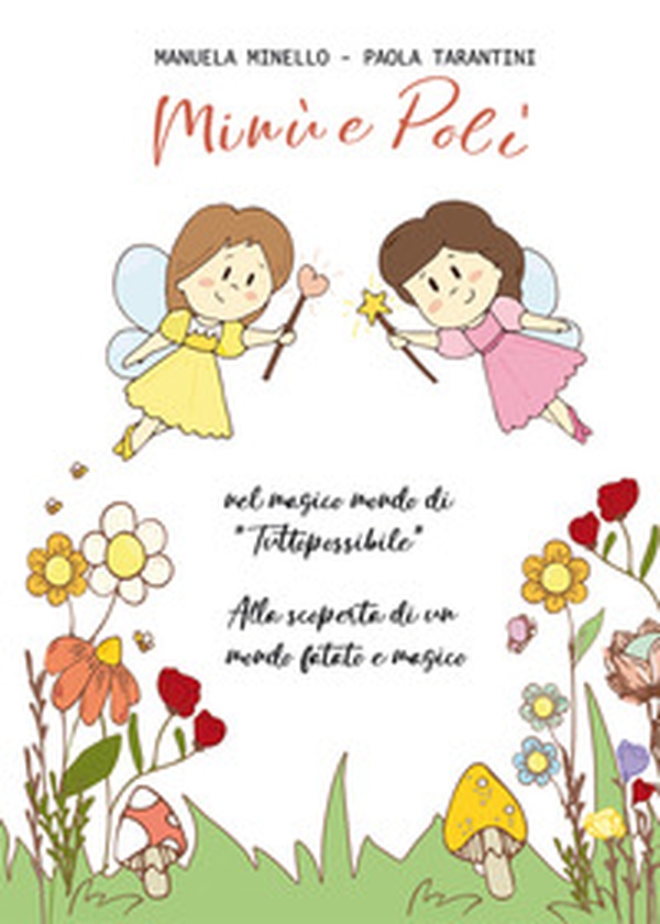 Minù e Polì nel magico mondo di «Tuttopossibile». Alla scoperta di un mondo fatato e magico - Librerie.coop Minù e Polì nel magico mondo di «Tuttopossibile». Alla scoperta di un mondo fatato e magico - Librerie.coop