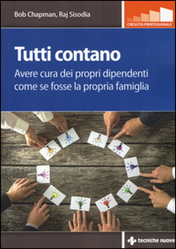 Tutti contano. Avere cura dei propri dipendenti come se fosse la propria famiglia - Librerie.coop Tutti contano. Avere cura dei propri dipendenti come se fosse la propria famiglia - Librerie.coop