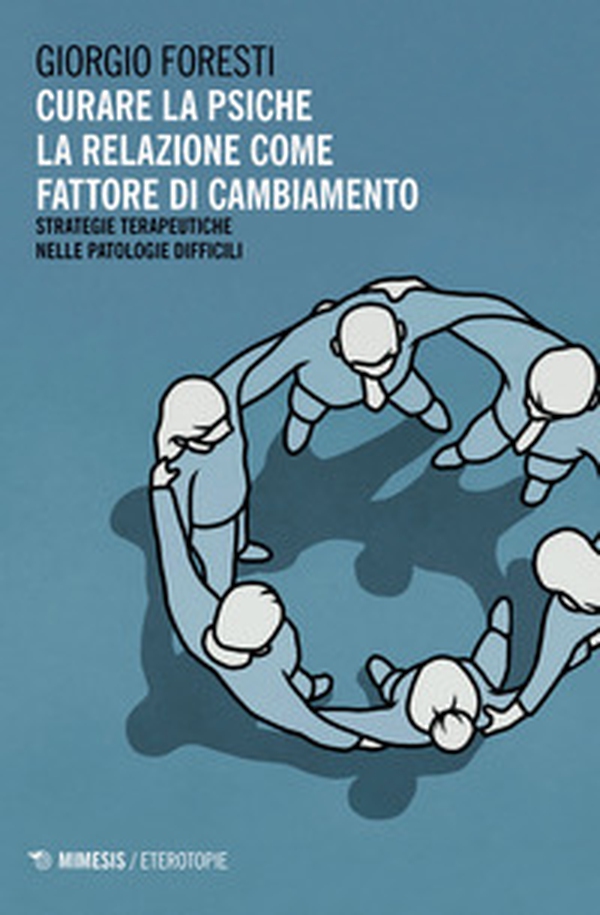 Curare la psiche. La relazione come fattore di cambiamento. Strategie terapeutiche nelle patologie difficili - Librerie.coop Curare la psiche. La relazione come fattore di cambiamento. Strategie terapeutiche nelle patologie difficili - Librerie.coop