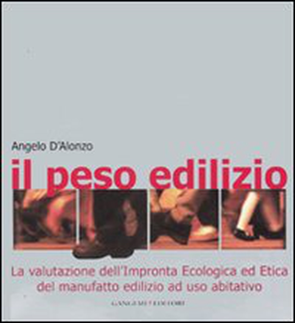 Il peso edilizio. La valutazione dell'impronta ecologica ed etica del manufatto edilizio ad uso abitativo - Librerie.coop Il peso edilizio. La valutazione dell'impronta ecologica ed etica del manufatto edilizio ad uso abitativo - Librerie.coop