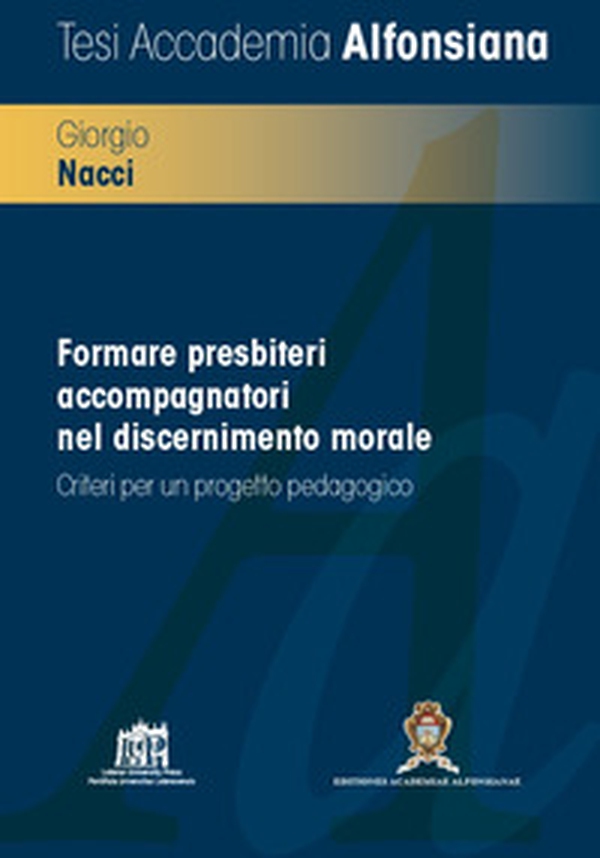 Formare presbiteri accompagnatori nel discernimento morale. Criteri per un progetto pedagogico - Librerie.coop Formare presbiteri accompagnatori nel discernimento morale. Criteri per un progetto pedagogico - Librerie.coop