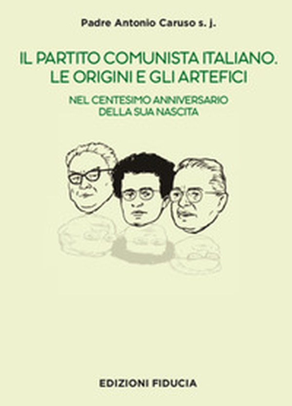 Il Partito Comunista italiano. Le origini e gli artefici. Nel centesimo anniversario della sua nascita - Librerie.coop Il Partito Comunista italiano. Le origini e gli artefici. Nel centesimo anniversario della sua nascita - Librerie.coop
