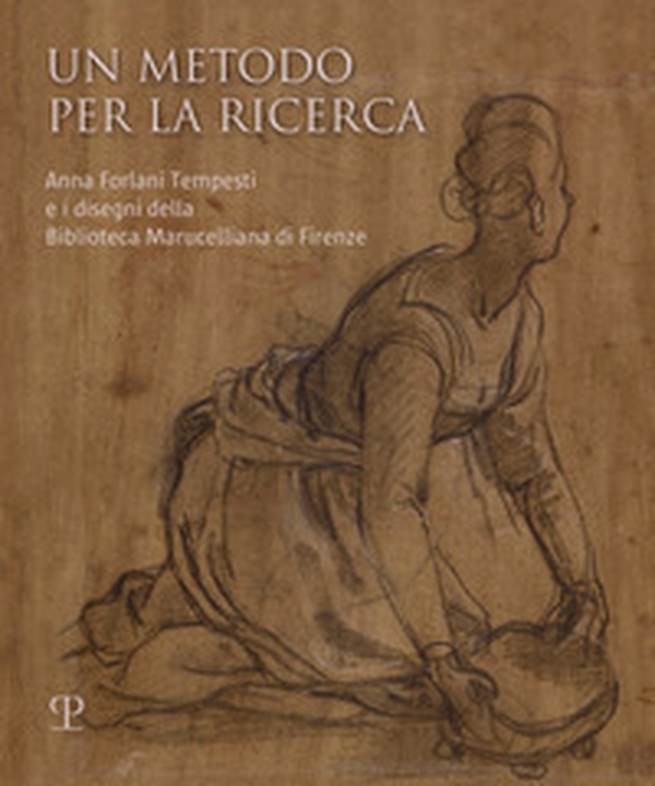 Un metodo per la ricerca. Anna Forlani Tempesti e i disegni della Biblioteca Marucelliana di Firenze - Librerie.coop Un metodo per la ricerca. Anna Forlani Tempesti e i disegni della Biblioteca Marucelliana di Firenze - Librerie.coop