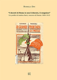 «I decreti di Roma io non li discuto, li eseguisco.» Un profilo di Andrea Sarti, vescovo di Pistoia (1909-1915) - Librerie.coop
