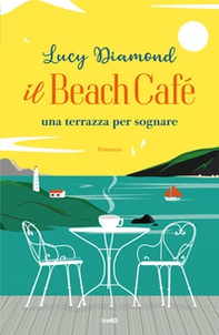 Il Beach Café. Una terrazza per sognare - Librerie.coop