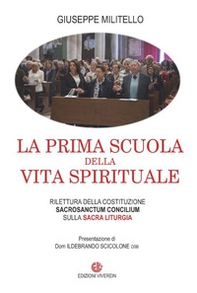 La prima scuola della vita spirituale. Rilettura della costituzione Sacrosanctum Conciulim sulla sacra liturgia - Librerie.coop