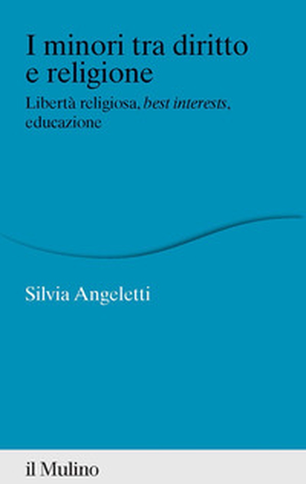 I minori tra diritto e religione. Libertà religiosa, best interests, educazione - Librerie.coop I minori tra diritto e religione. Libertà religiosa, best interests, educazione - Librerie.coop
