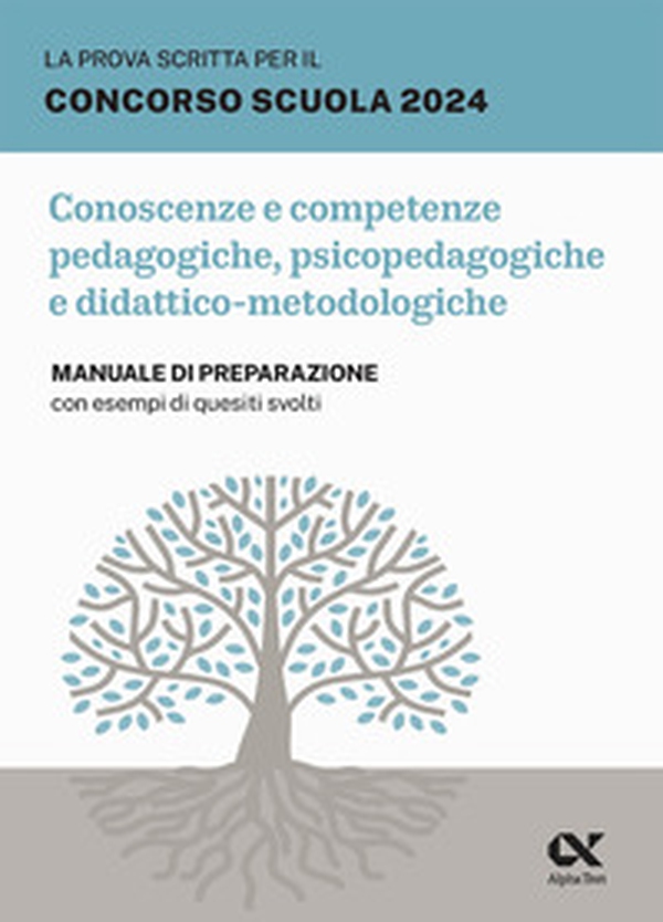 La prova scritta per il concorso scuola 2024. Conoscenze e competenze pedagogiche, psicopedagogiche e didattico-metodologiche. Manuale di preparazione con esempi di quesiti svolti - Librerie.coop La prova scritta per il concorso scuola 2024. Conoscenze e competenze pedagogiche, psicopedagogiche e didattico-metodologiche. Manuale di preparazione con esempi di quesiti svolti - Librerie.coop