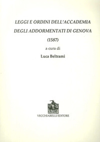 Leggi e ordini dell'Accademia degli Addormentati di Genova (1587) - Librerie.coop