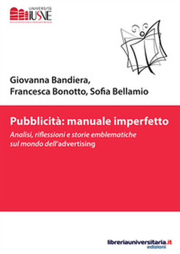 Pubblicità: manuale imperfetto. Analisi, riflessioni e storie emblematiche sul mondo dell'advertising - Librerie.coop Pubblicità: manuale imperfetto. Analisi, riflessioni e storie emblematiche sul mondo dell'advertising - Librerie.coop