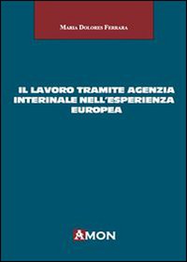 Il lavoro tramite agenzia interinale nell'esperienza europea - Librerie.coop Il lavoro tramite agenzia interinale nell'esperienza europea - Librerie.coop