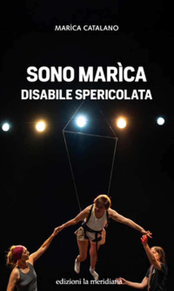 Sono Marìca disabile spericolata - Librerie.coop Sono Marìca disabile spericolata - Librerie.coop