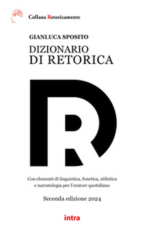 Dizionario di retorica. Con elementi di linguistica, fonetica, stilistica e narratologia per l'oratore quotidiano - Librerie.coop Dizionario di retorica. Con elementi di linguistica, fonetica, stilistica e narratologia per l'oratore quotidiano - Librerie.coop