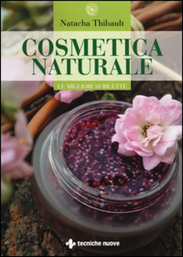 Cosmetica naturale. Le migliori 50 ricette - Librerie.coop Cosmetica naturale. Le migliori 50 ricette - Librerie.coop