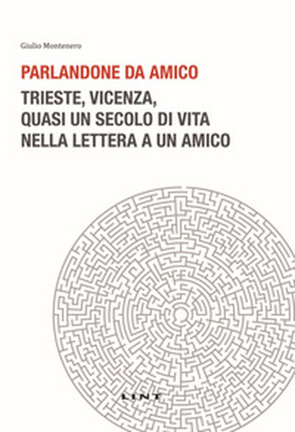 Parlandone da amico. Trieste, Vicenza, quasi un secolo di vita nella lettera a un amico - Librerie.coop Parlandone da amico. Trieste, Vicenza, quasi un secolo di vita nella lettera a un amico - Librerie.coop