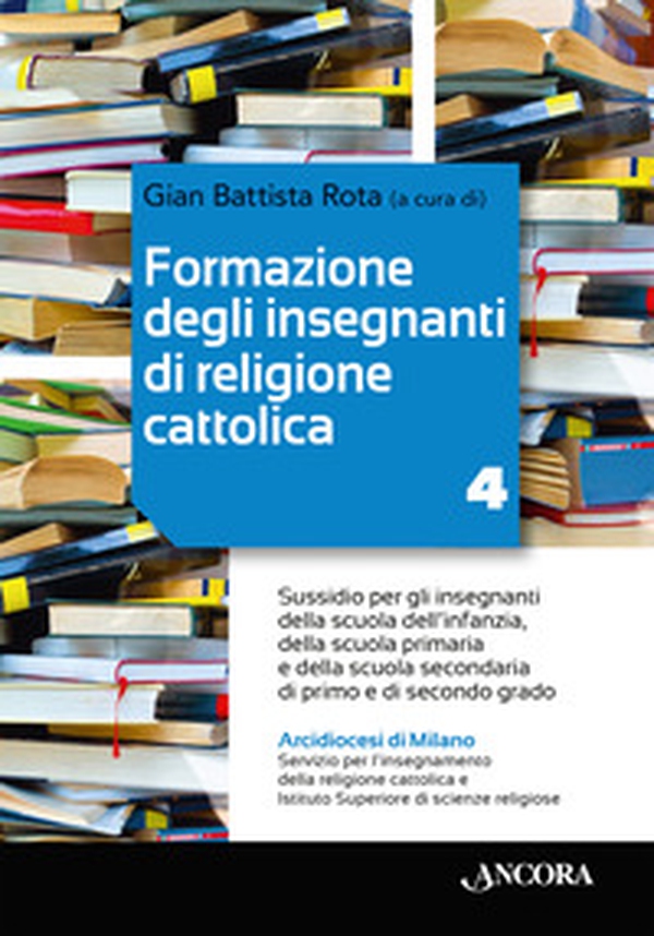 Formazione degli insegnanti di religione cattolica. Sussidio per gli insegnanti della scuola dell'infanzia, della scuola primaria e della scuola secondaria di primo e di secondo grado - Vol. 4 - Librerie.coop Formazione degli insegnanti di religione cattolica. Sussidio per gli insegnanti della scuola dell'infanzia, della scuola primaria e della scuola secondaria di primo e di secondo grado - Vol. 4 - Librerie.coop